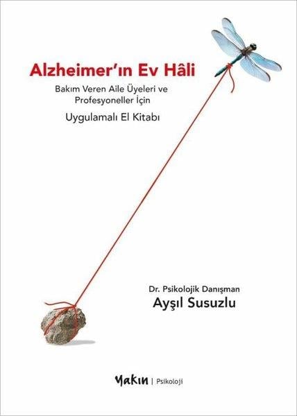 Ayşil SusuzluPsikoloji KitaplarıAlzheimer'ın Ev Hali - Bakım Veren Aile Üyeleri ve Profesyoneller İçin Uygulamalı El Kitabı