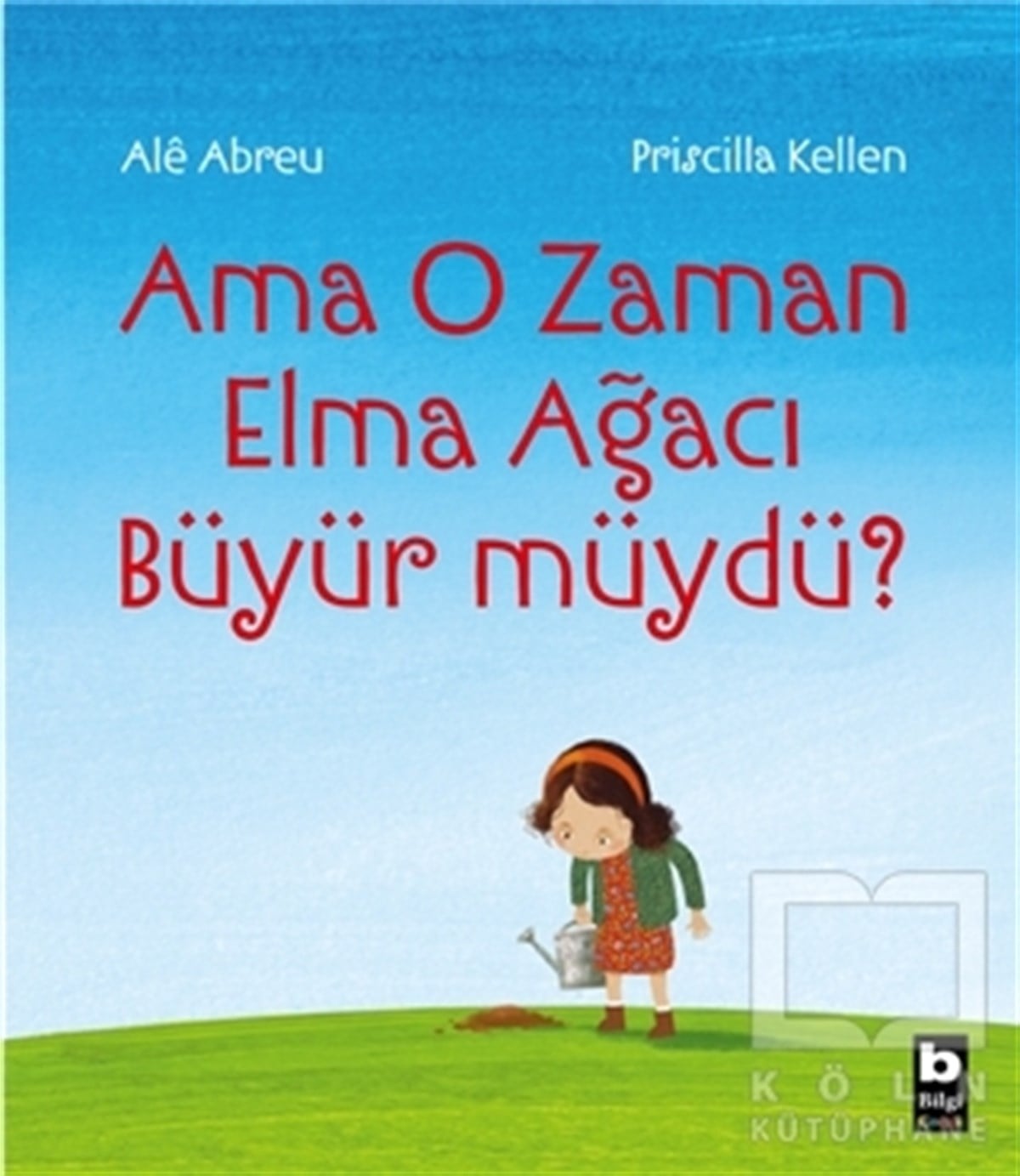 Priscilla KellenÇocuk RomanlarıAma O Zaman Elma Ağacı Büyür müydü?