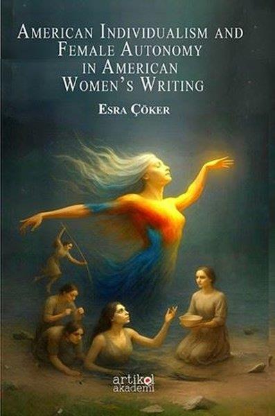 Esra ÇökerPolitics and Current AffairsAmerican Individualism and Female Autonomy in American Women's Writing