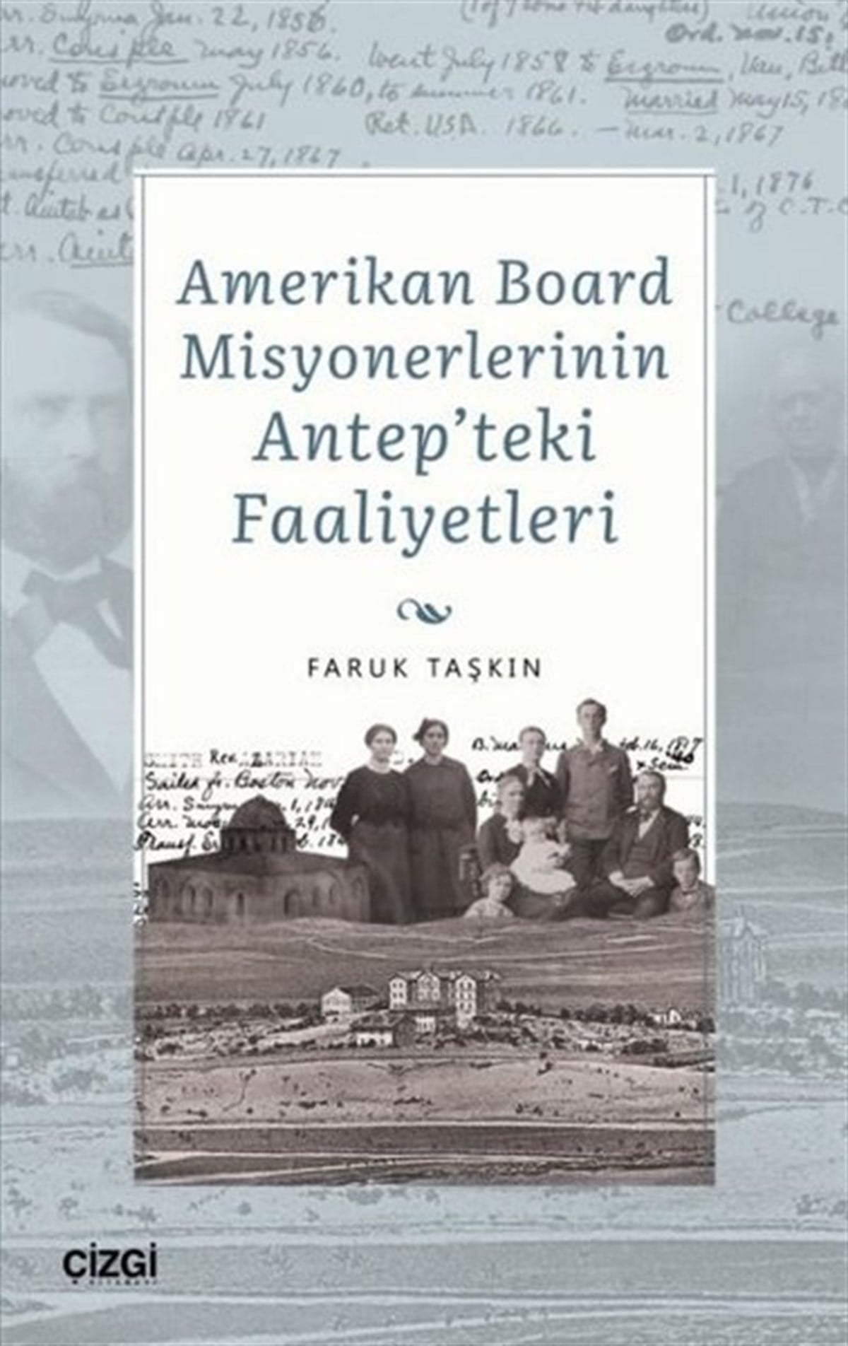 Faruk TaşkınDünya TarihiAmerikan Board Misyonerlerinin Antep'teki Faaliyetleri