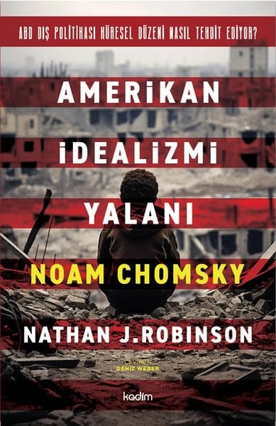 Nathan J. RobinsonDünya Siyaseti ve PolitikasıAmerikan İdealizmi Yalanı - ABD Dış Politikası Küresel Düzeni Nasıl Tehdit Ediyor?
