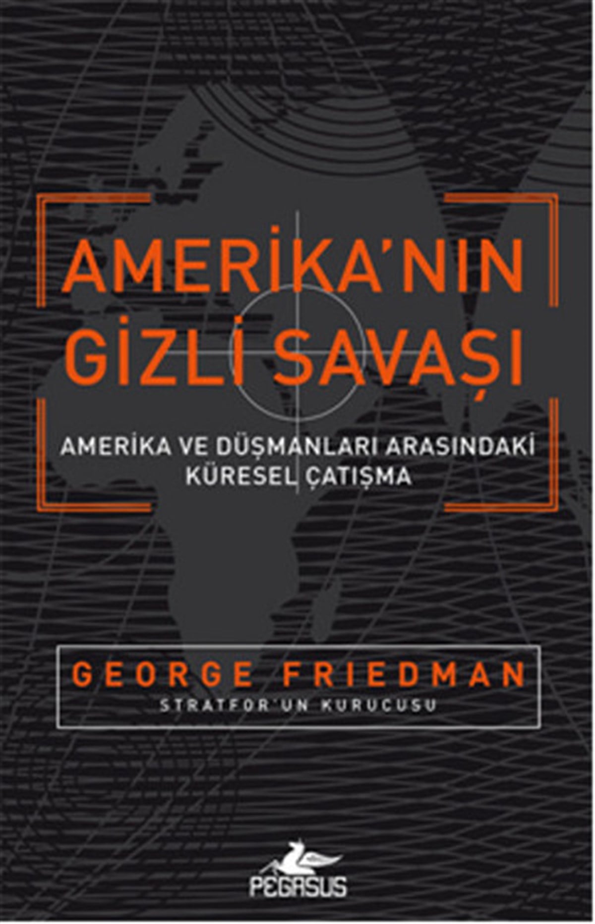 George FriedmanDünya Siyaseti ve PolitikasıAmerika'nın Gizli Savaşı