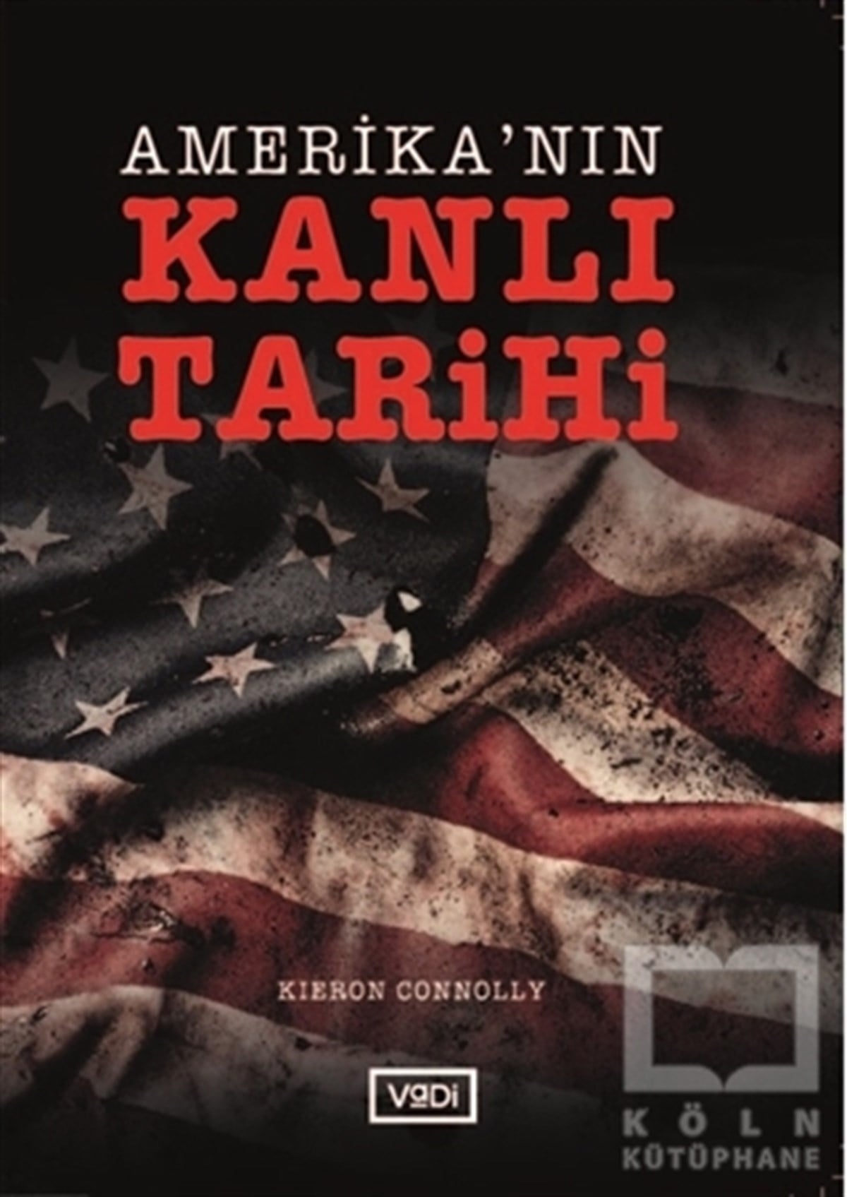 Kieron ConnollyAraştırma-İncelemeAmerika’nın Kanlı Tarihi