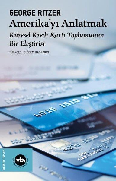 George RitzerSosyoloji KitaplarıAmerika'yı Anlatmak: Küresel Kredi Kartı Toplumunun Bir Eleştirisi