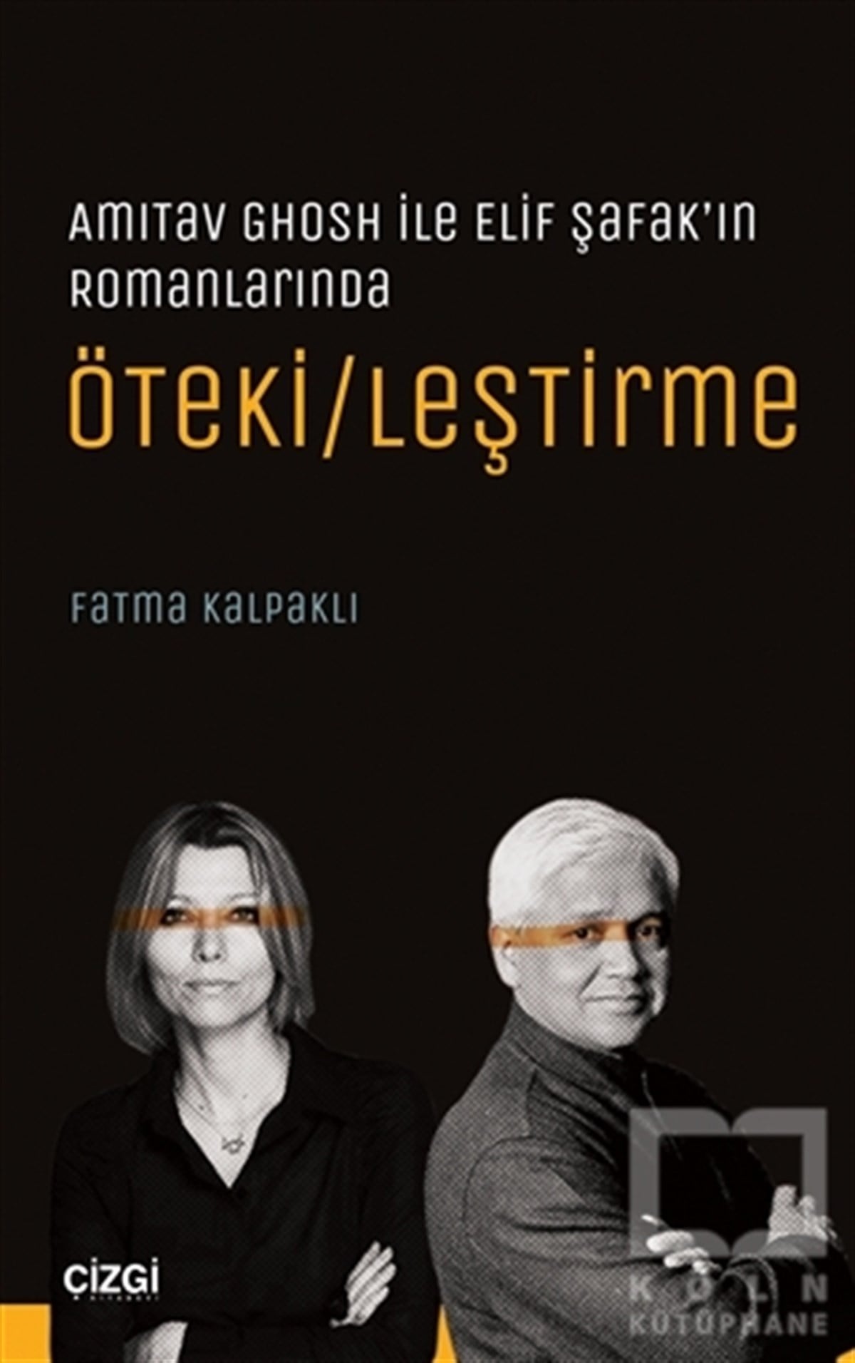 Fatma KalpaklıAraştırma-İnceleme-ReferansAmitav Ghosh ile Elif Şafak’ın Romanlarında Öteki/leştirme
