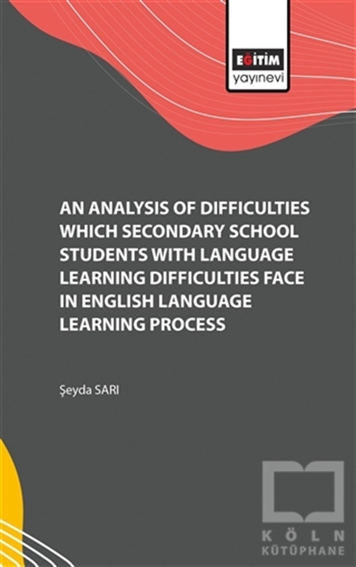 Şeyda SarıDil Öğrenimi KitaplarıAn Analysis of Difficulties Which Secondary School Students with Language Learning Difficulties Face in English Language Learning Process