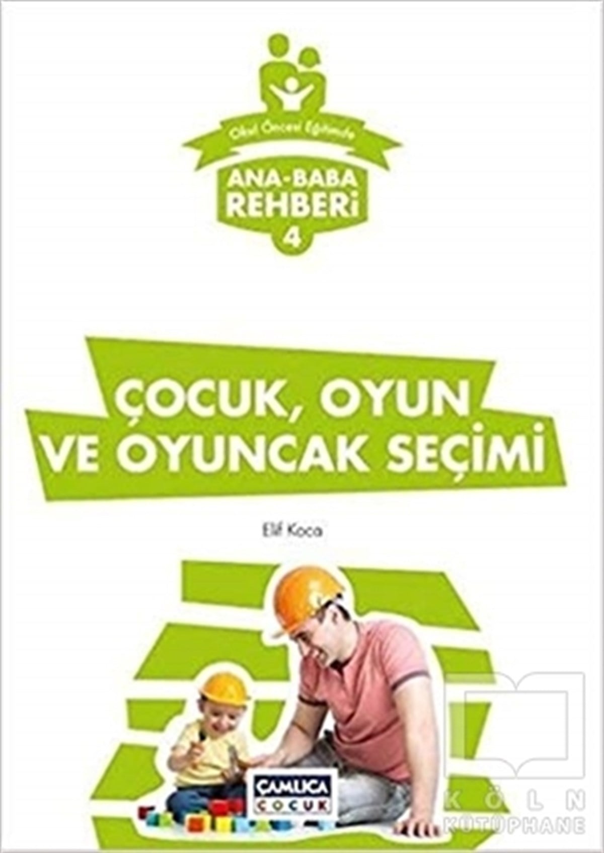 Elif KocaEbeveyn KitaplarıAna Baba Rehberi 4 - Çocuk Oyun ve Oyuncak Seçimi
