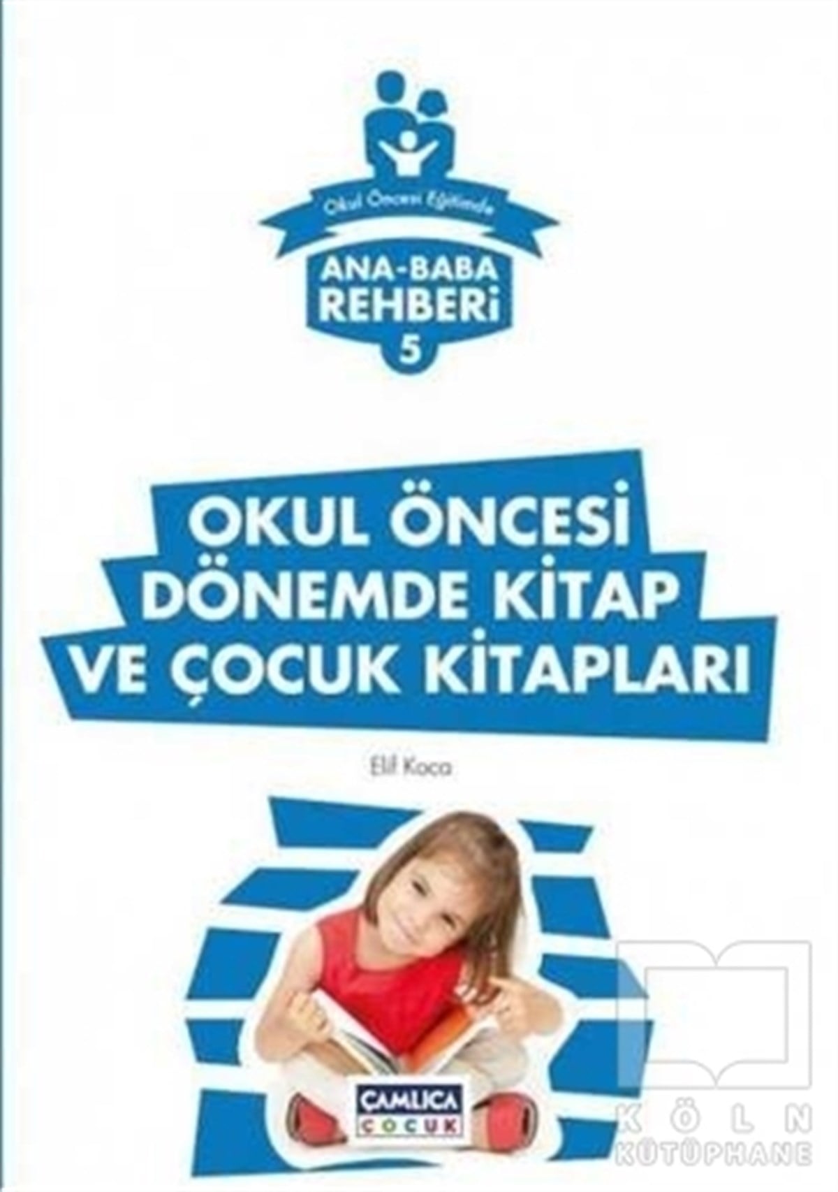 Elif KocaEbeveyn KitaplarıAna Baba Rehberi 5 - Okul Öncesi Dönemde Kitap ve Çocuk Kitapları