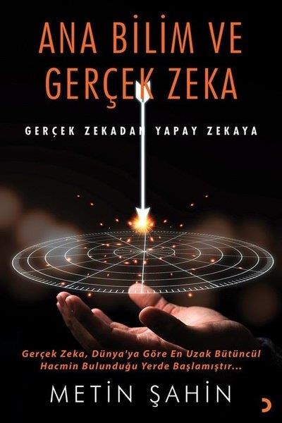 Metin ŞahinBilim Tarihi KitaplarıAna Bilim ve Gerçek Zeka - Gerçek Zekadan Yapay Zekaya