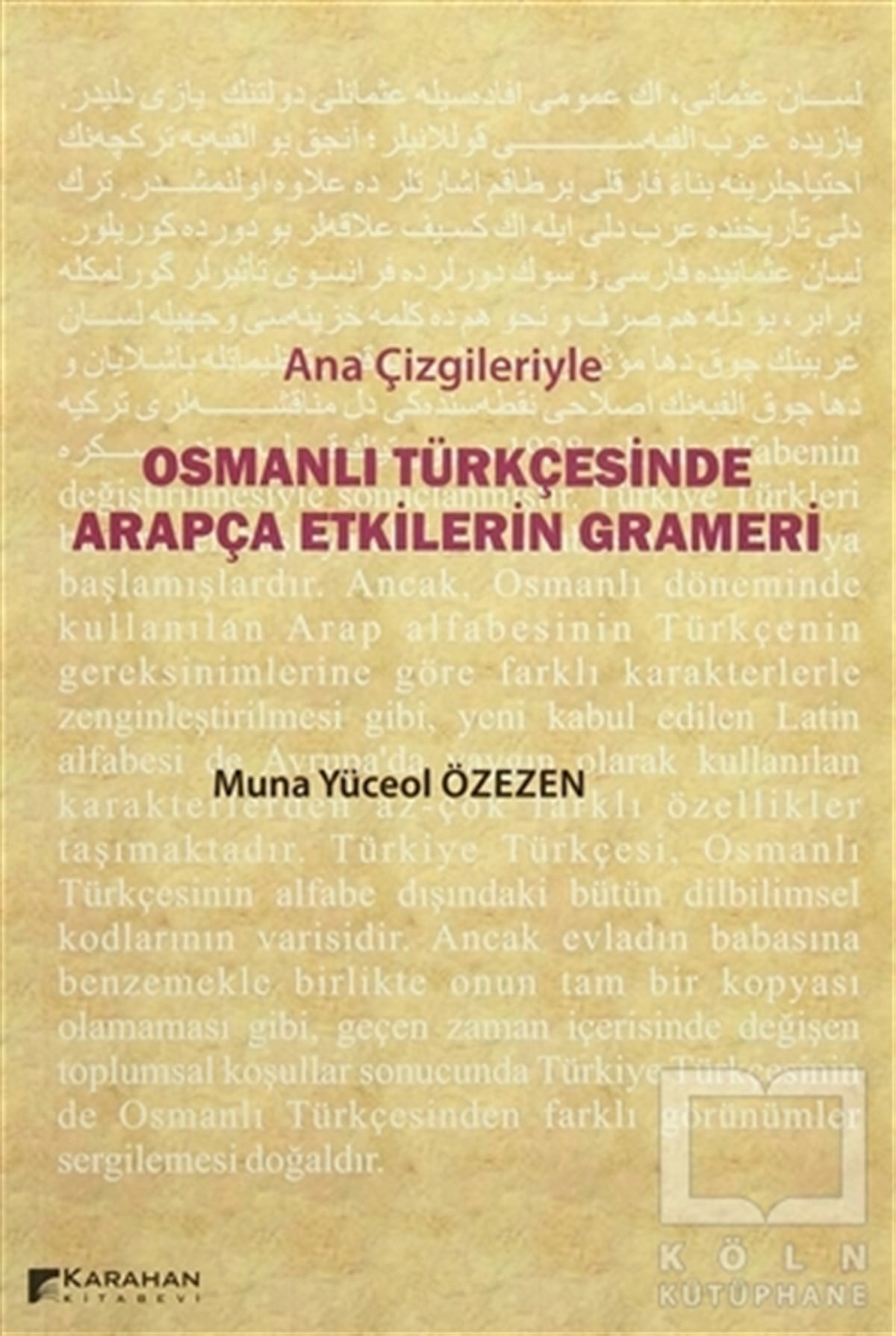 Muna Yüceol ÖzezenDil BilimAna Çizgileriyle Osmanlı Türkçesinde Arapça Etkilerin Grameri