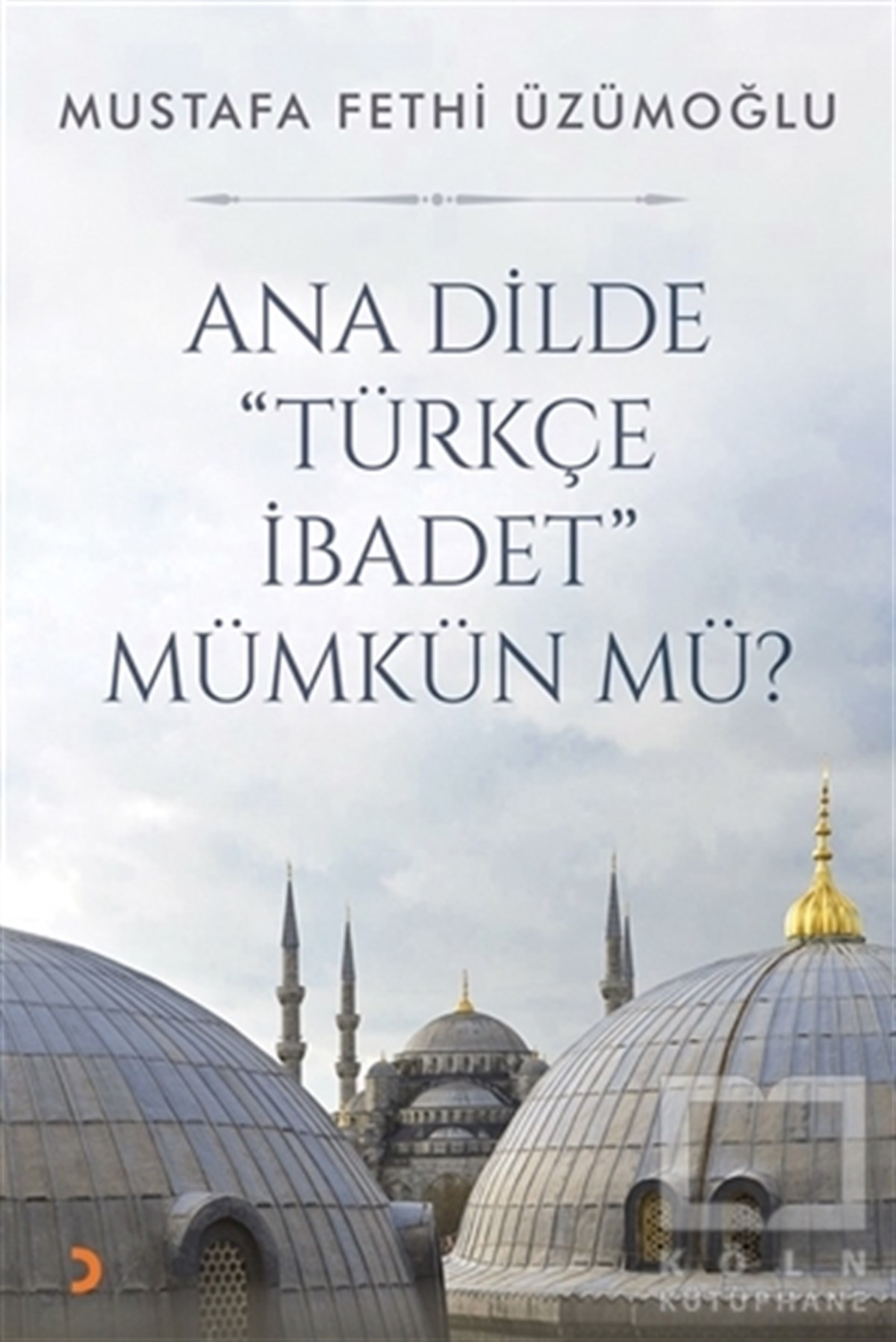 Mustafa Fethi ÜzümoğluDiğerAna Dilde ''Türkçe İbadet'' Mümkün mü?