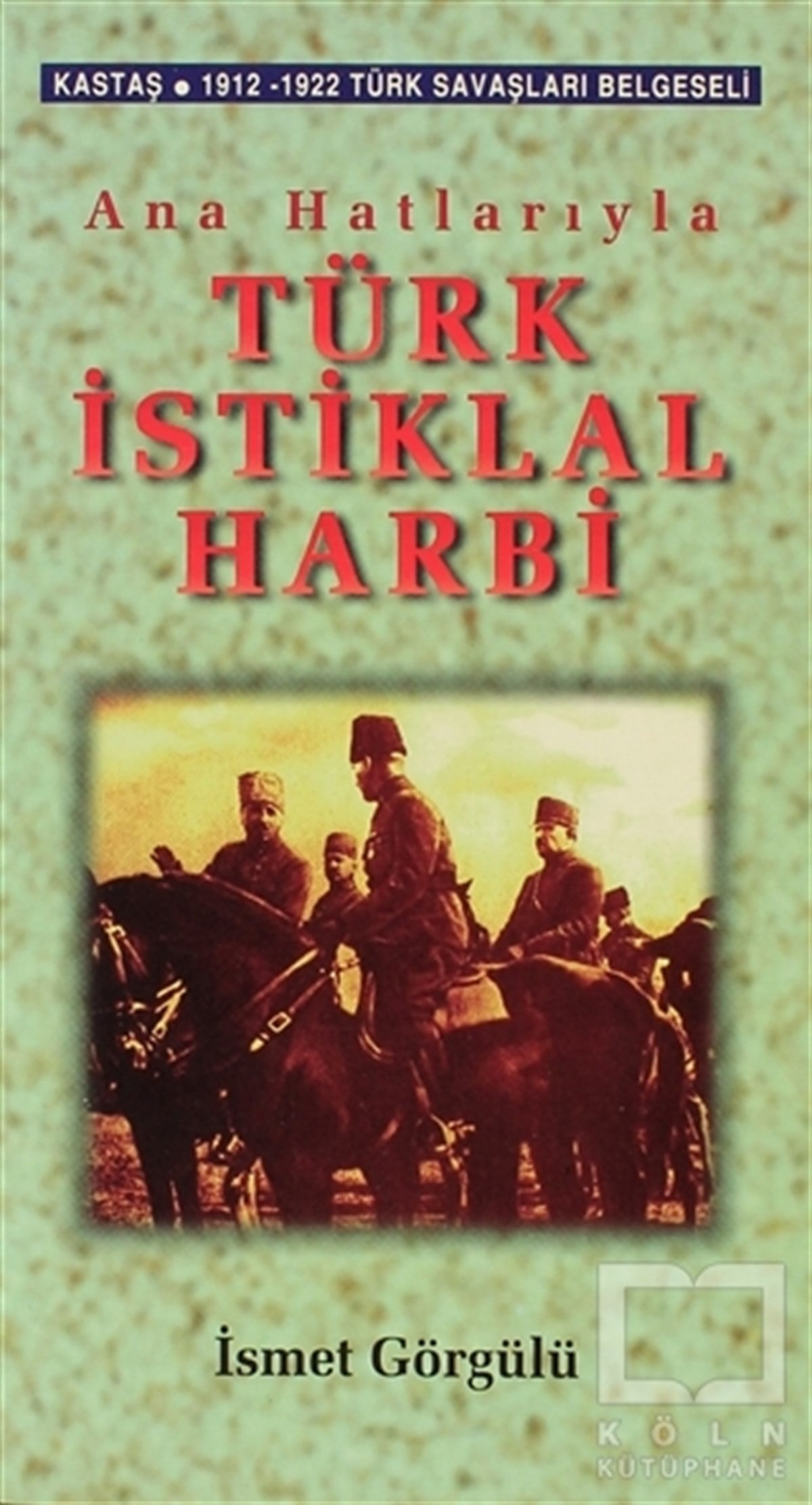 İsmet GörgülüYakın TarihAna Hatlarıyla Türk İstiklal Harbi