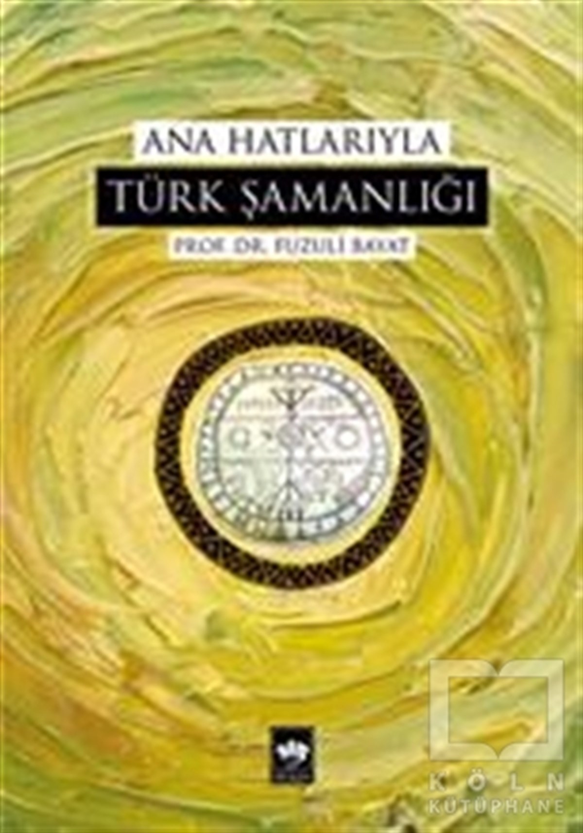 Fuzuli BayatKültür ve BilimAna Hatlarıyla Türk Şamanlığı