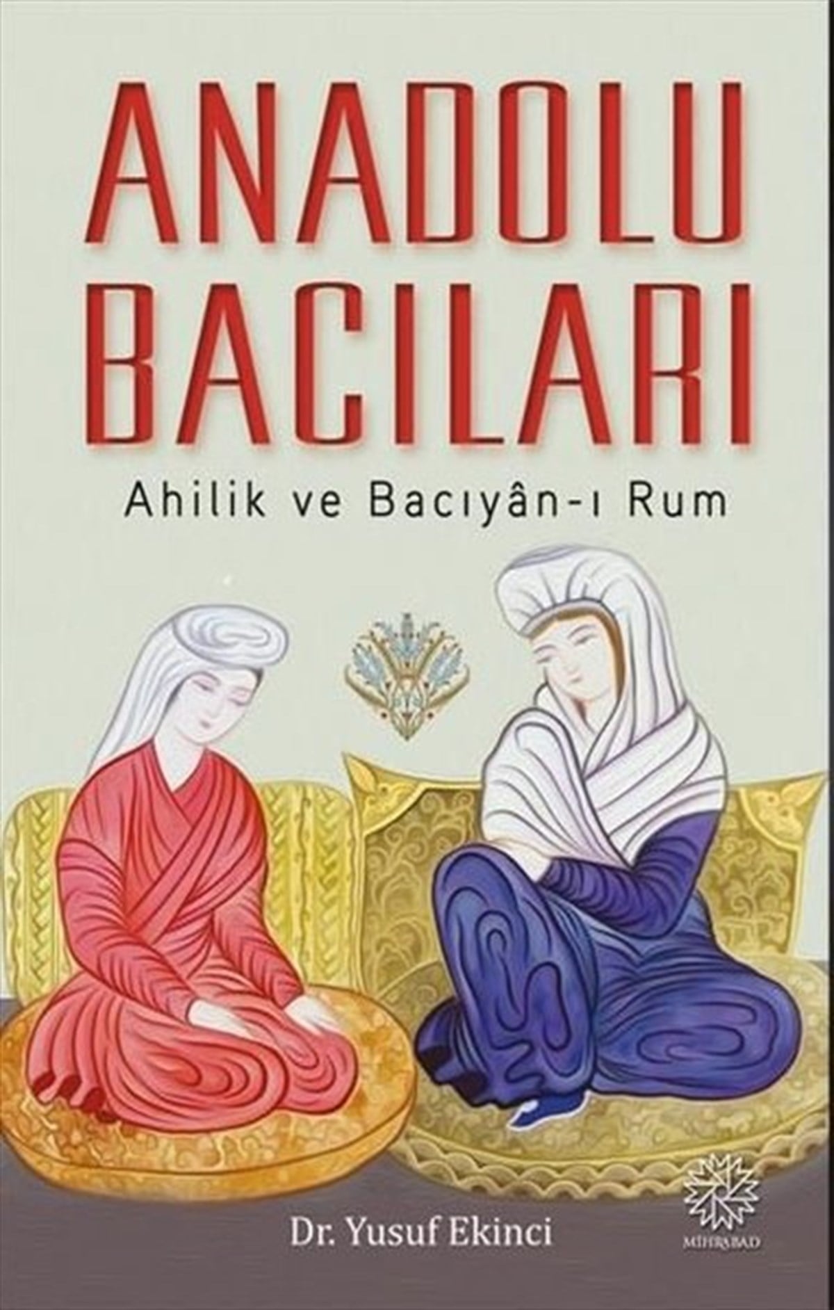 Yusuf EkinciAlevilik & Bektaşilik KitaplarıAnadolu Bacıları: Ahilik ve Bacıyan-ı Rum