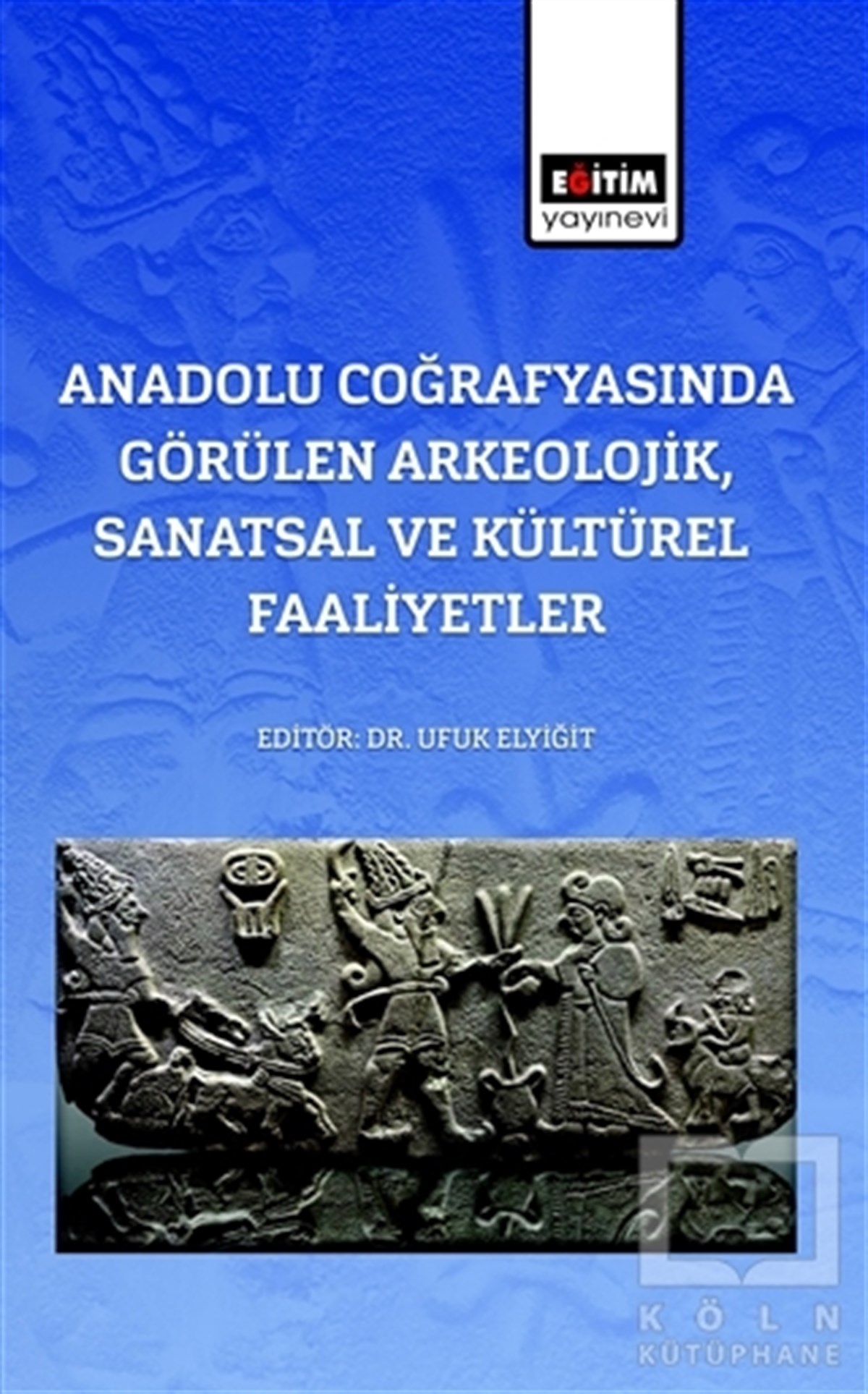 Ufuk ElyiğitAraştırma - İncelemeAnadolu Coğrafyasında Görülen Arkeolojik, Sanatsal Ve Kültürel Faaliyetler