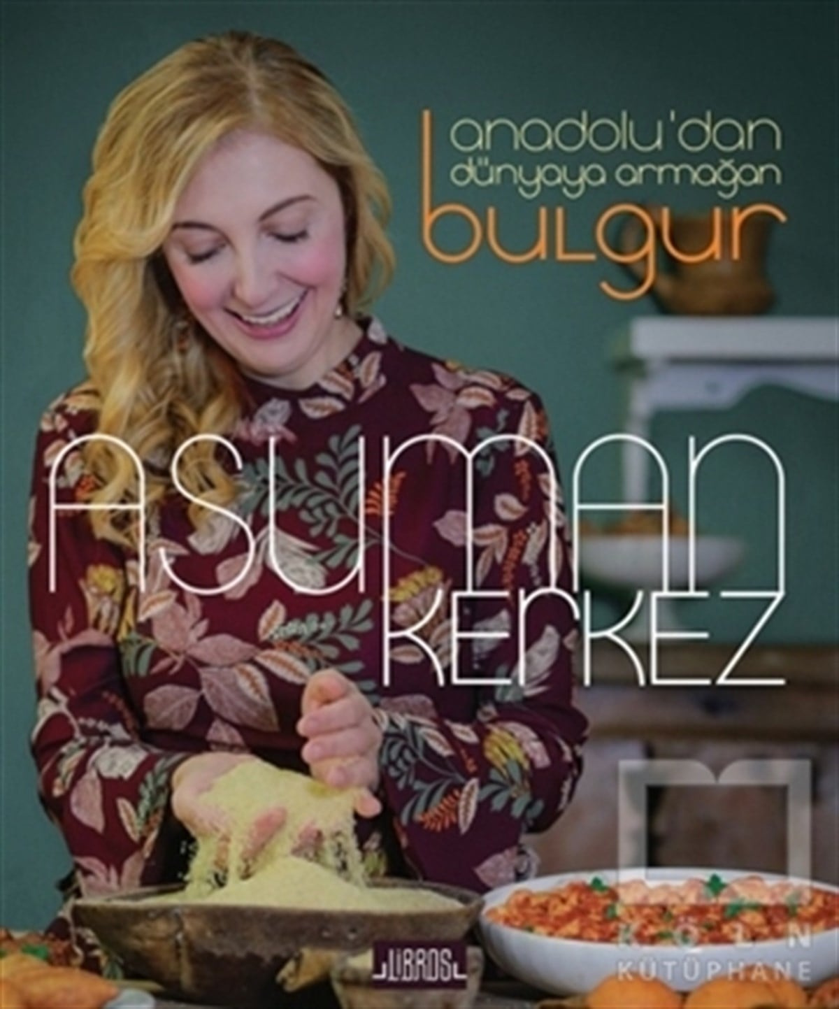 Asuman KerkezDünya Mutfağı KitaplarıAnadolu’dan Dünyaya Armağan Bulgur
