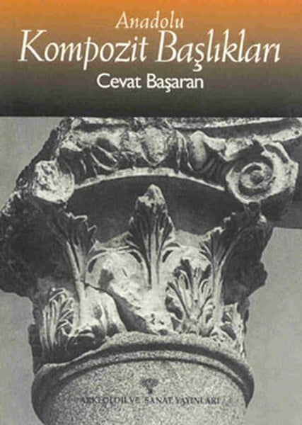 Cevat BaşaranArkeolojiAnadolu Kompozit Başlıkları