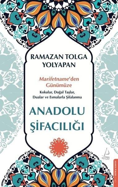 Ramazan Tolga YolyapanTasavvuf KitaplarıAnadolu Şifacılığı: Marifetname'den Günümüze Kokular Doğal Taşlar Dualar ve Esmalarla Şifalanma