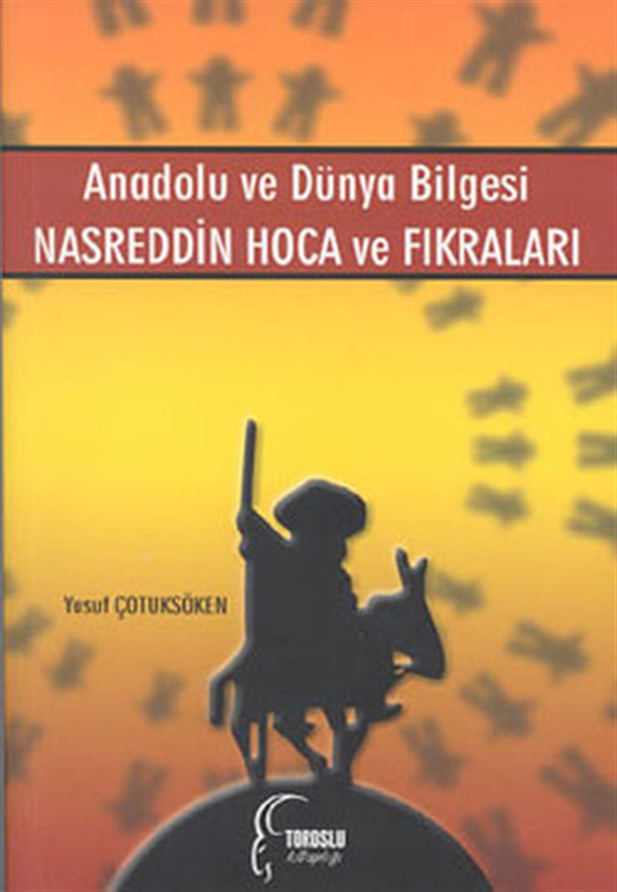Yusuf ÇotuksökenFikraAnadolu ve Dünya Bilgesi - Nasreddin Hoca ve Fıkraları
