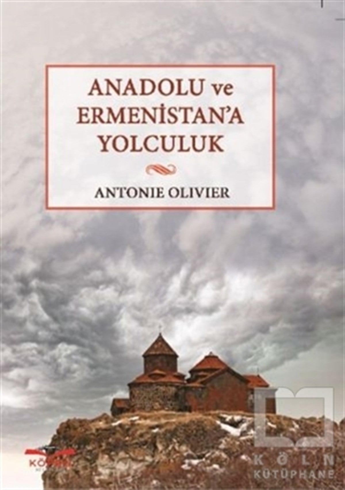 Antonie OlivierAraştırma - İncelemeAnadolu ve Ermenistan'a Yolculuk