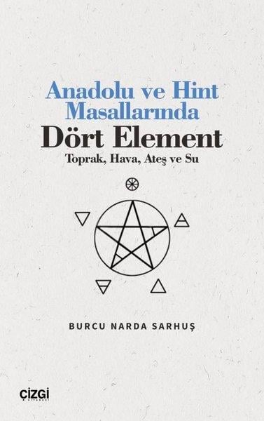 Burcu Narda SarhuşMitoloji EfsaneAnadolu ve Hint Masallarında Dört Element - Toprak Hava Ateş ve Su