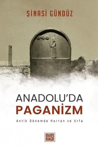 Şinasi GündüzDinAnadolu'da Paganizm: Antik Dönemde Harran ve Urfa