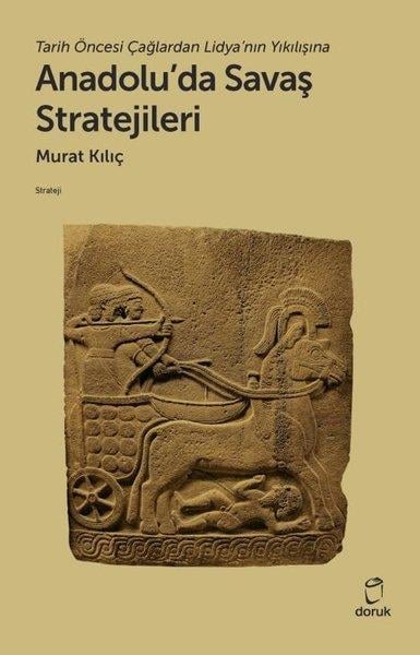 Murat KılıçDünya Siyaseti ve PolitikasıAnadolu'da Savaş Stratejileri - Tarih Öncesi Çağlardan Lidya'nın Yıkılışına