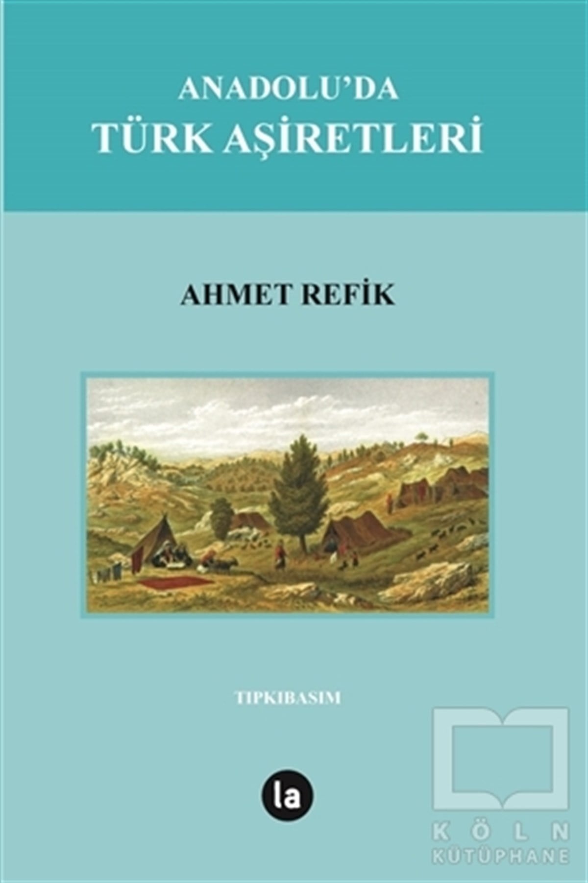 Ahmet RefikTürk Tarihi AraştırmalarıAnadolu'da Türk Aşiretleri