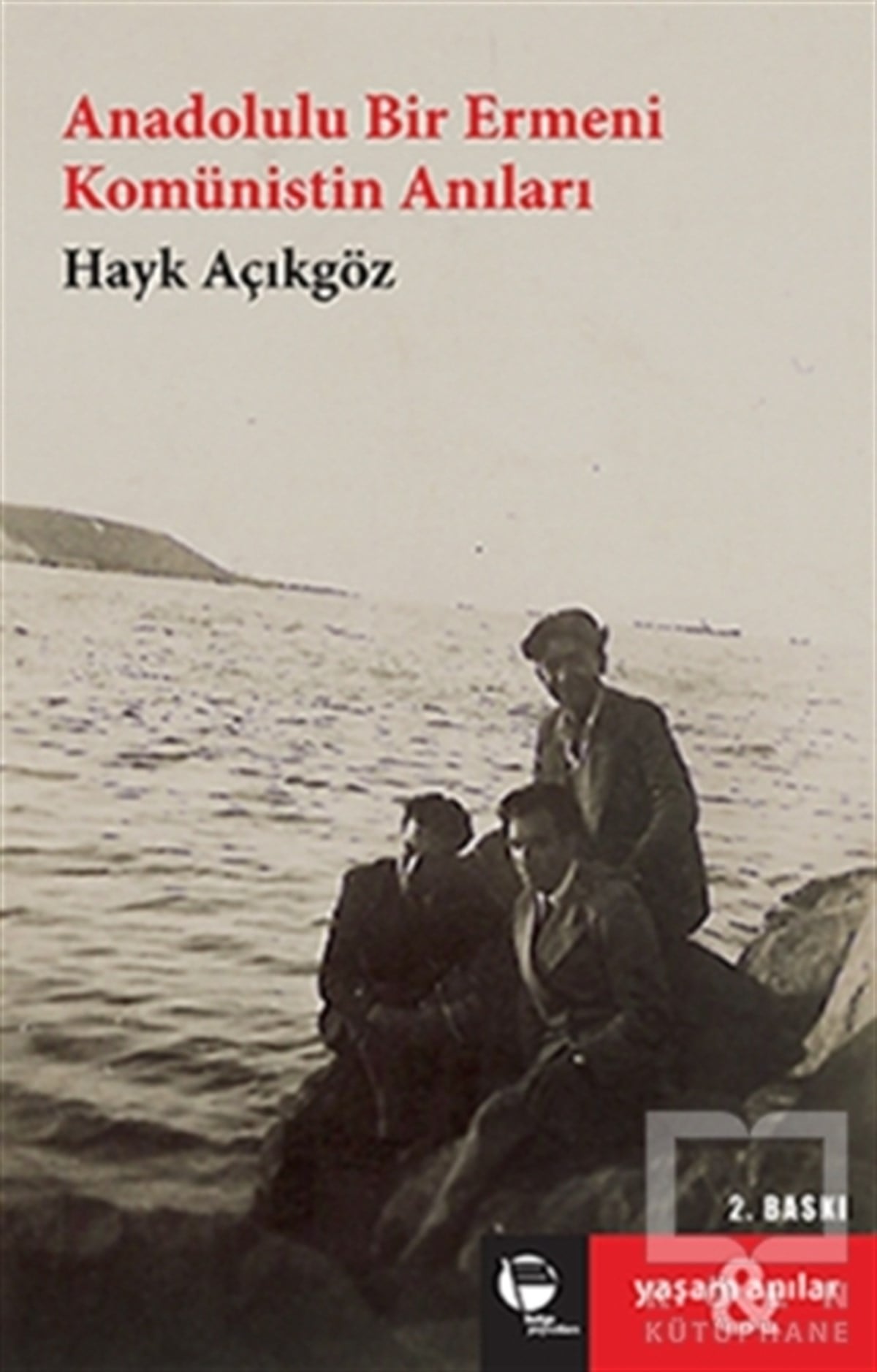 Hayk AçıkgözAnı - Mektup - GünlükAnadolulu Bir Ermeni Komünistin Anıları