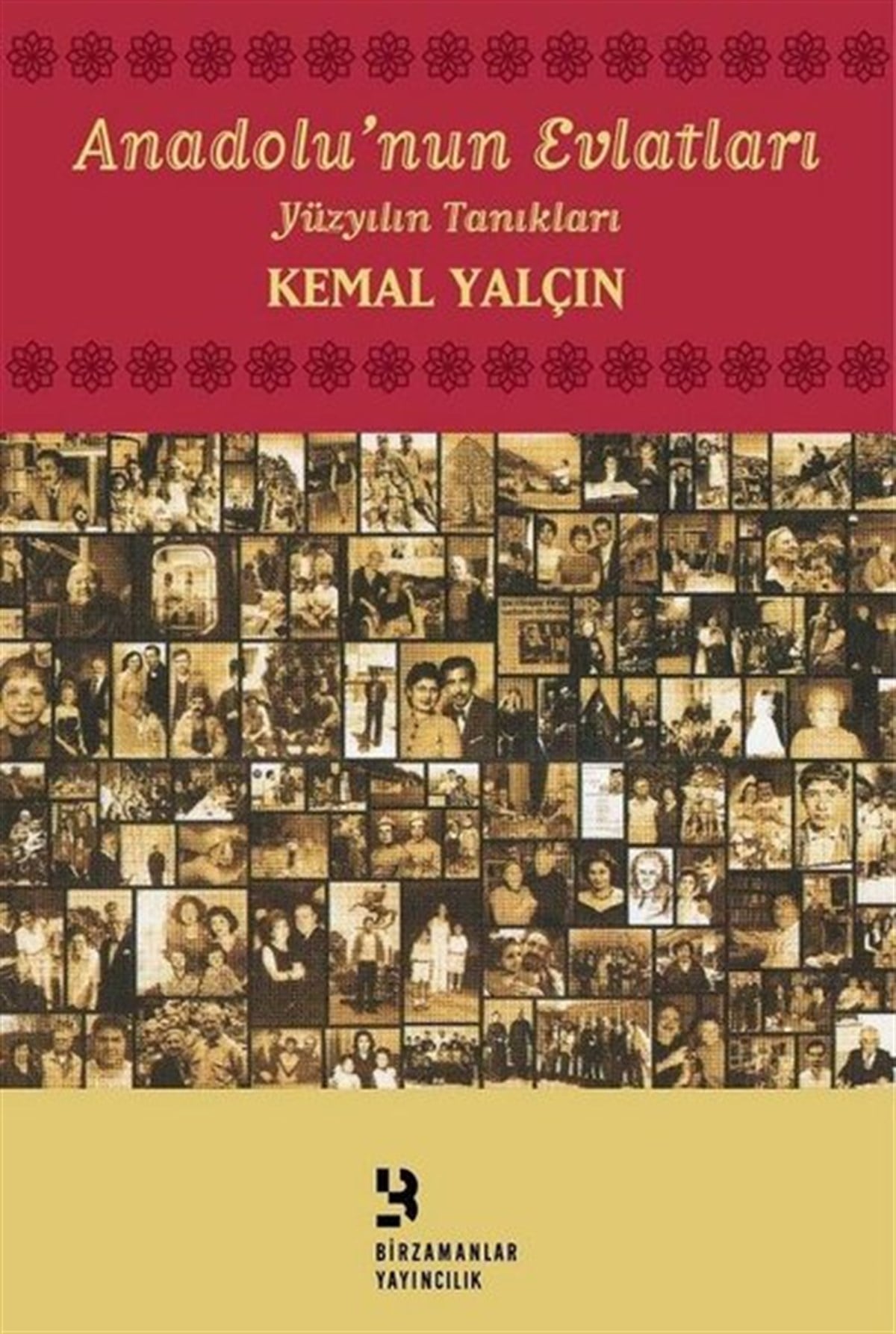 Kemal YalçınTürk Tarihi Araştırmaları KitaplarıAnadolu'nun Evlatları-Yüzyılın Tanıkları