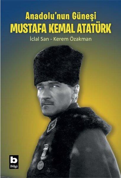 Kerem ÖzakmanÇocuk Gençlik RomanlarıAnadolu'nun Güneşi Mustafa Kemal Atatürk