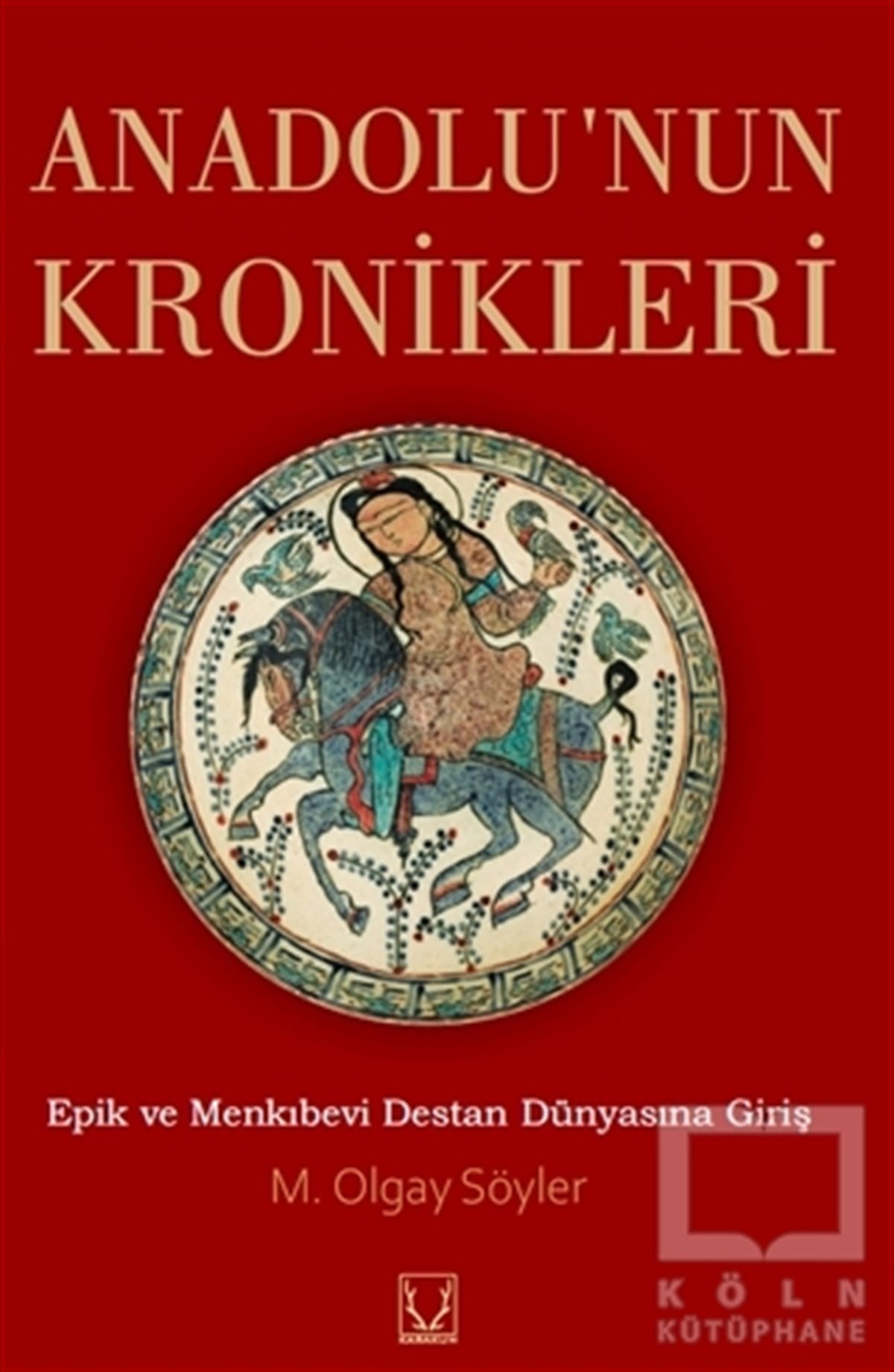 M. Olgay SöylerEfsane-DestanAnadolu'nun Kronikleri
