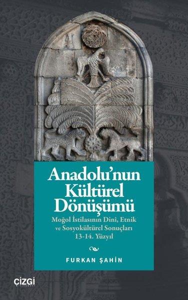 Furkan ŞahinDünya TarihiAnadolu'nun Kültürel Dönüşümü: Moğol İstilasının Dini, Etnik ve Sosyokültürel Sonuçları 13 - 14. Yüzyıl