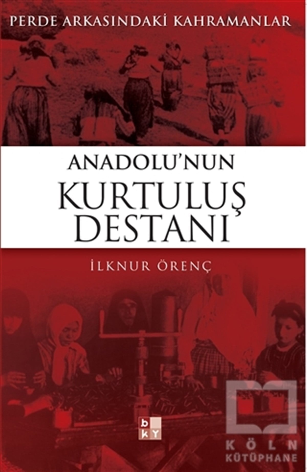 İlknur ÖrençYakın TarihAnadolu’nun Kurtuluş Destanı