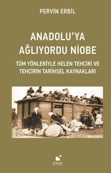 Pervin ErbilDünya TarihiAnadolu'ya Ağlıyordu Niobe - Tüm Yönleriyle Helen Tehciri ve Tehcirin Tarihsel Kaynakları