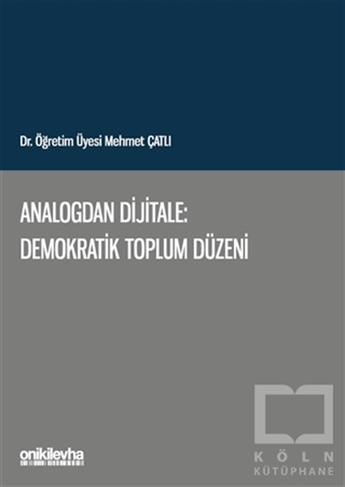 Mehmet ÇatlıHukuk Ders KitaplarıAnalogdan Dijitale: Demokratik Toplum Düzeni