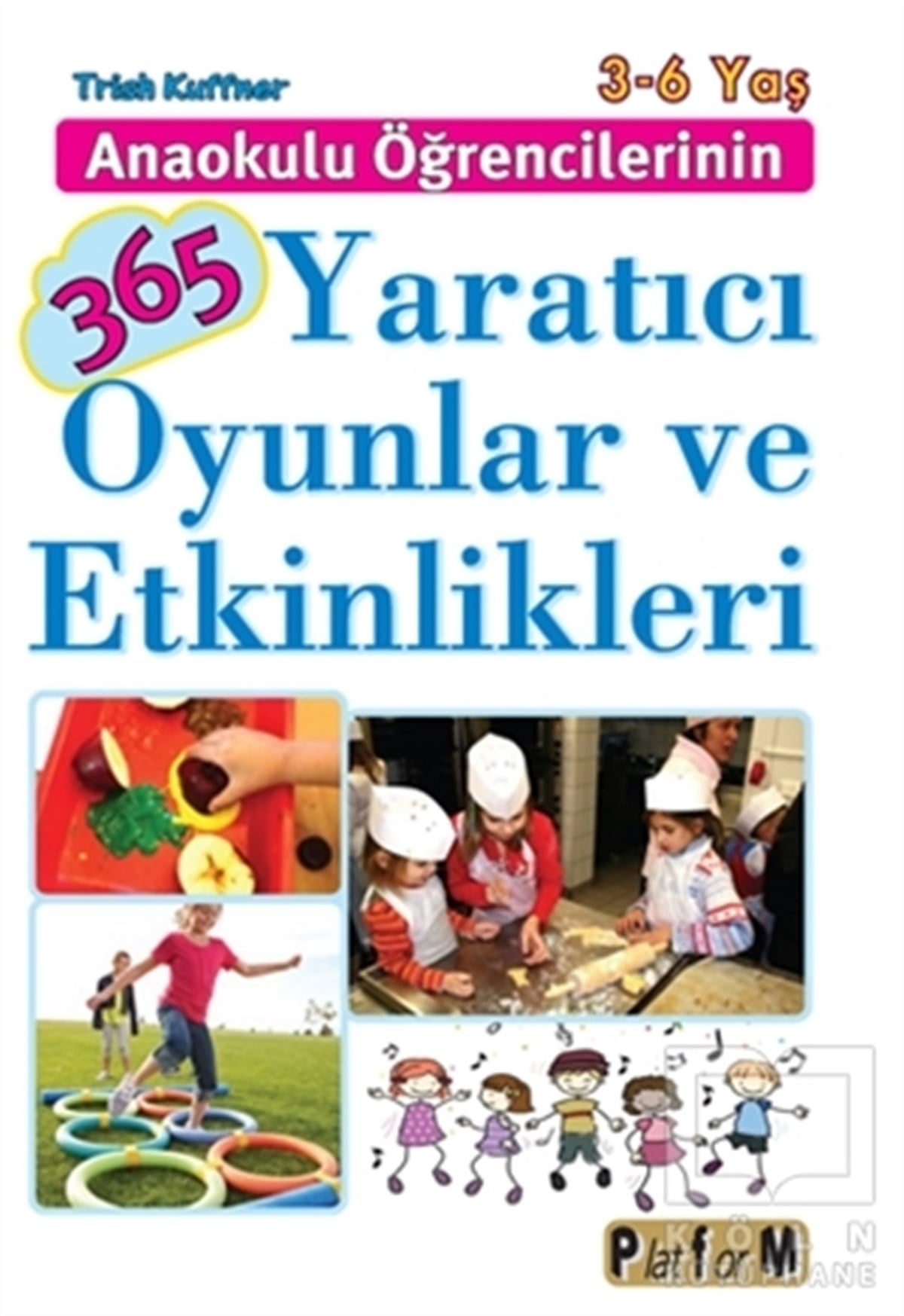 Trish KuffnerEbeveyn KitaplarıAnaokulu Öğrencilerinin 365 Yaratıcı Oyunlar ve Etkinlikleri
