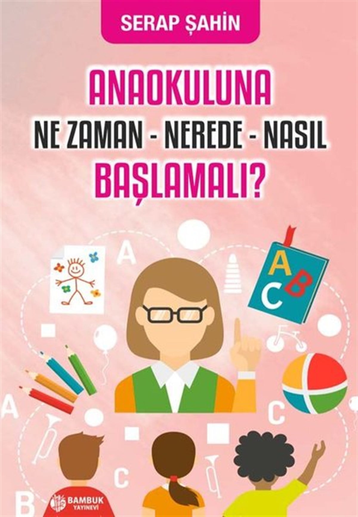 Serap ŞahinAile - ÇocukAnaokuluna Ne Zaman-Nerede-Nasıl Başlamalı?