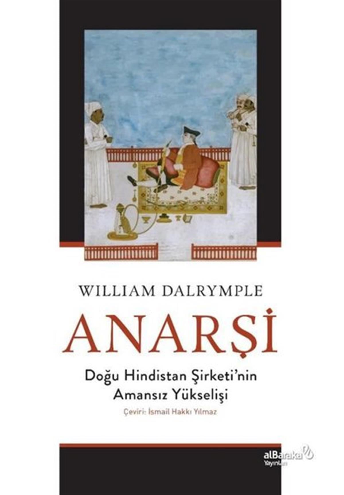 William DalrympleDünya TarihiAnarşi: Doğu Hindistan Şirketi'nin Amansız Yükselişi