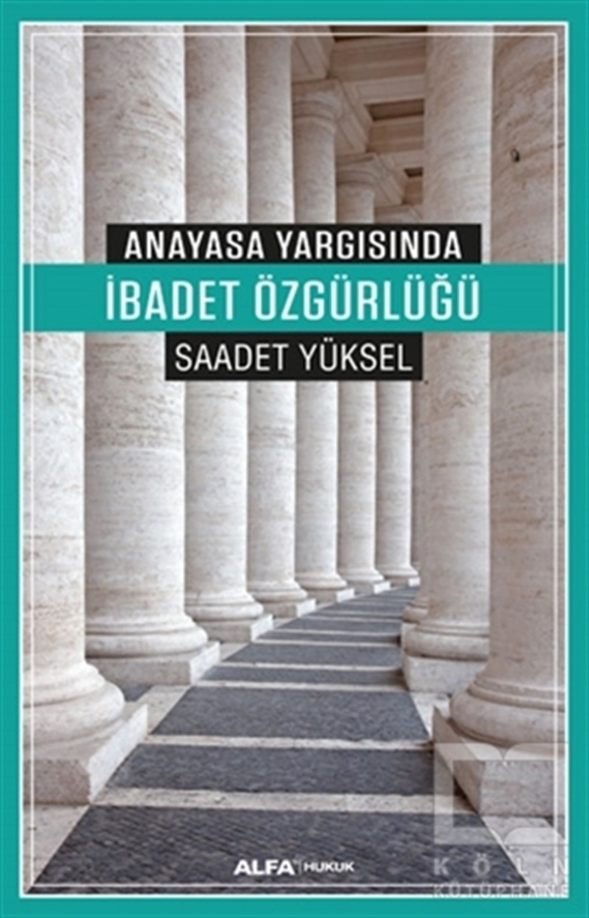 Saadet YükselHukuk ÜzerineAnayasa Yargısında İbadet Özgürlüğü