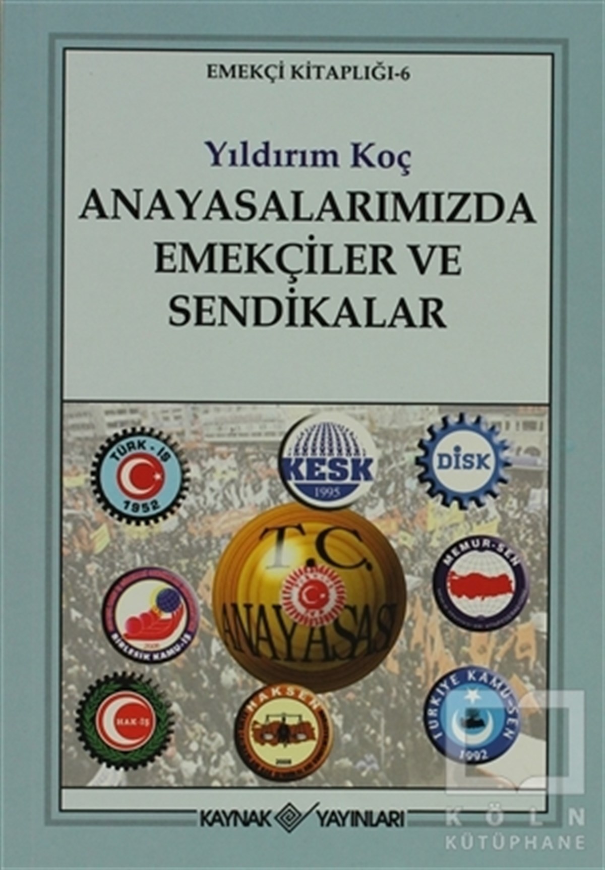 Yıldırım KoçKurumlar, ÖrgütlerAnayasalarımızda Emekçiler ve Sendikalar
