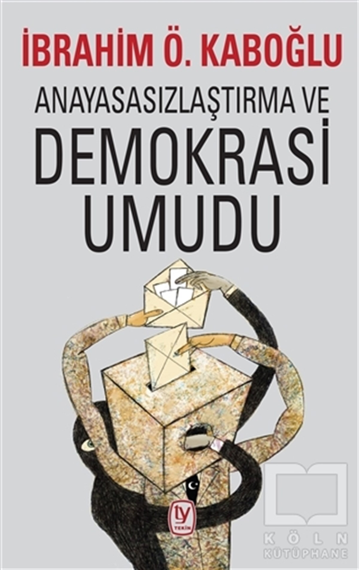 İbrahim Ö. KaboğluAraştırma-İncelemeAnayasasızlaştırma ve Demokrasi Umudu