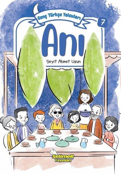 Seyit Ahmet UzunÇocuk Gençlik RomanlarıAnı - Genç Türkçe Yolcuları 7