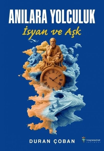 Duran ÇobanAnlatıAnılara Yolculuk - İsyan ve Aşk