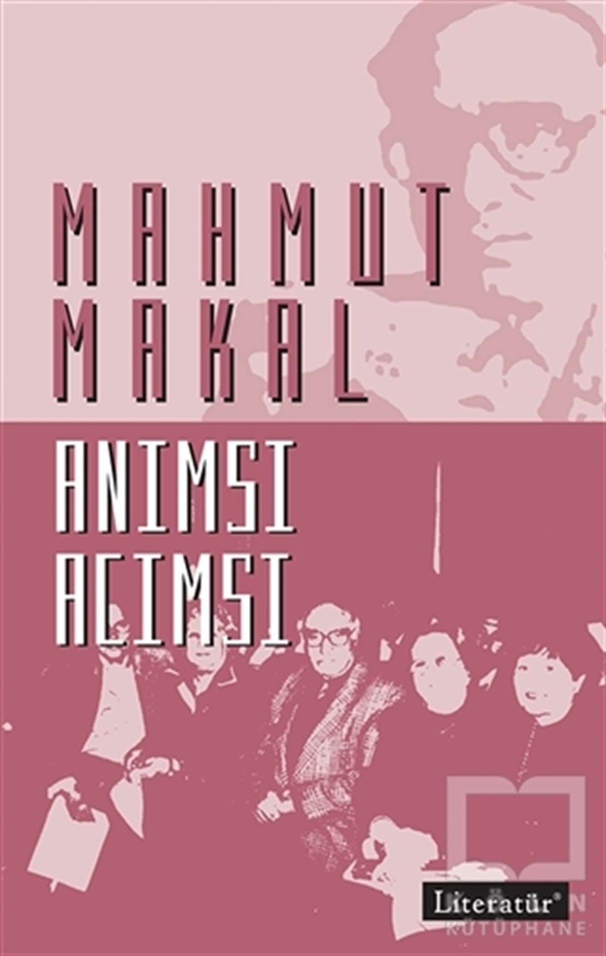 Mahmut MakalAnı - Mektup - GünlükAnımsı Acımsı