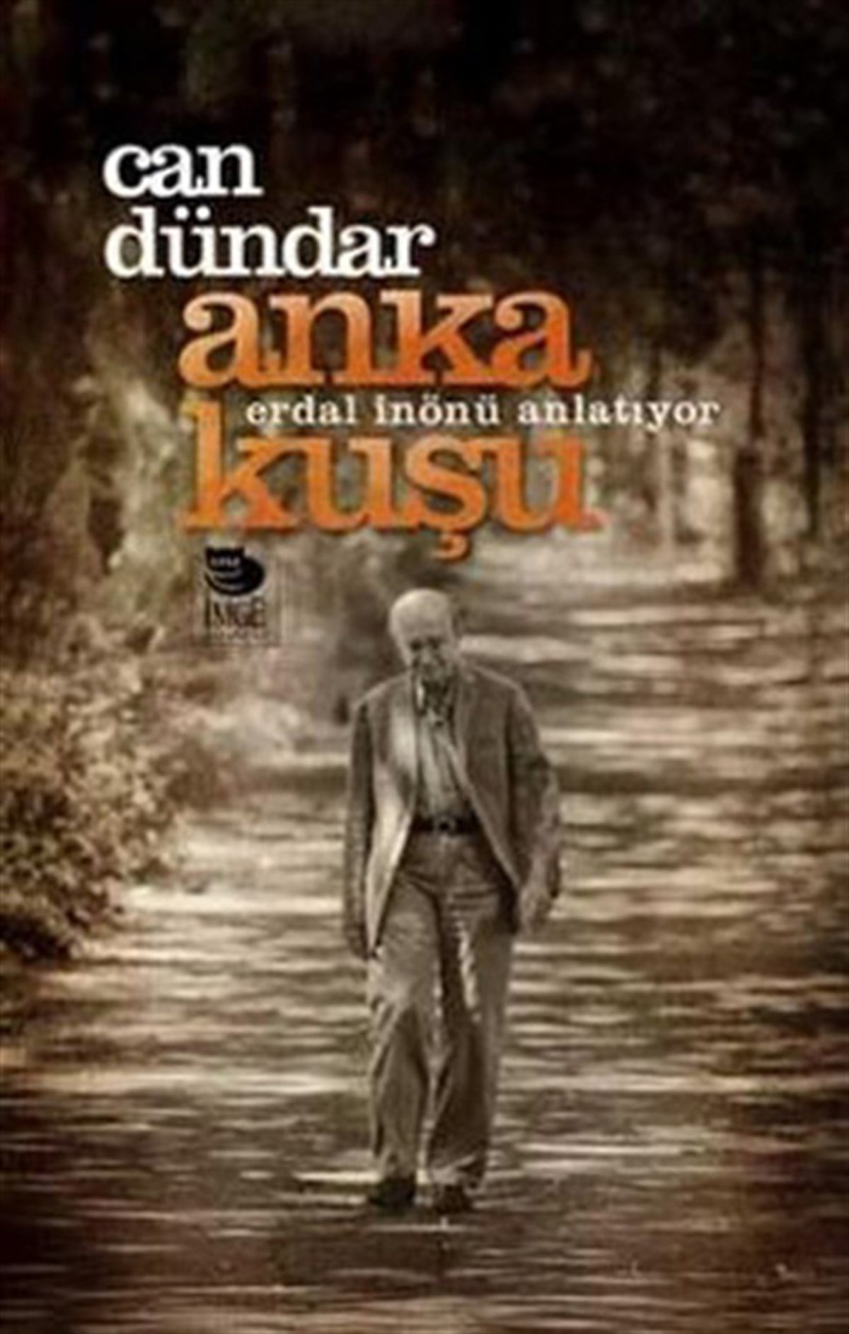 Can DündarSöyleşiAnka Kuşu - Erdal İnönü Anlatıyor