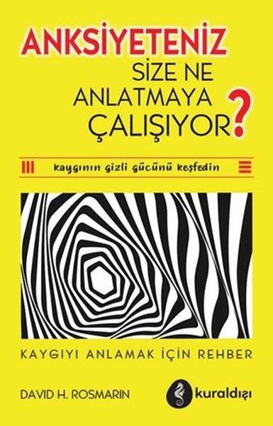 David H. RosmarinPsikoloji KitaplarıAnksiyeteniz Size Ne Anlatmaya Çalışıyor? Kaygıyı Anlamak İçin Rehber