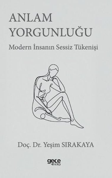 Yeşim SırakayaFelsefe BilimiAnlam Yorgunluğu - Modern İnsanın Sessiz Tükenişi