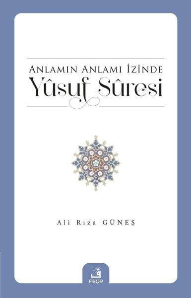 Ali Rıza Güneşİslami KitaplarAnlamın Anlamı İzinde Yusuf Suresi