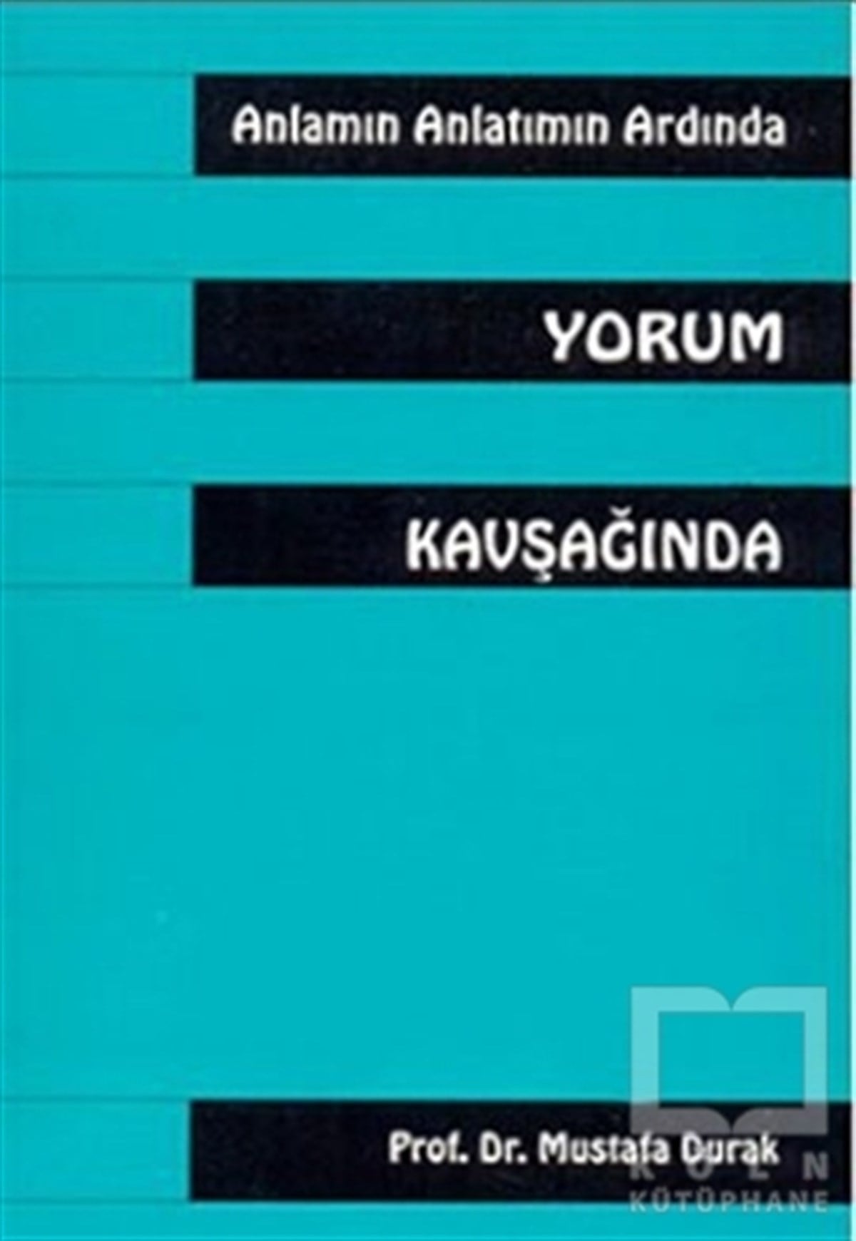 Mustafa DurakDenemeAnlamın Anlatmın Ardında Yorum Kavşağında